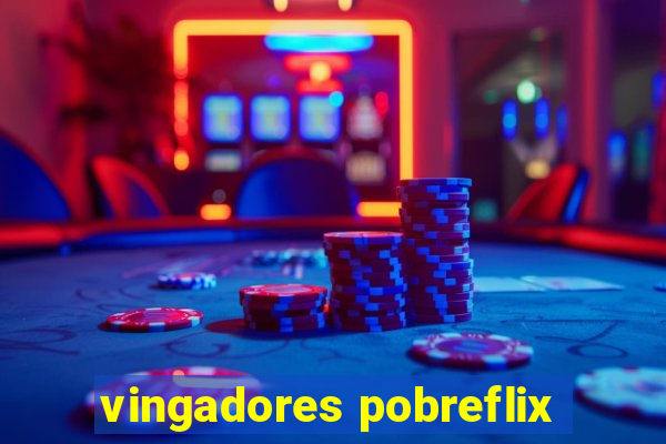 vingadores pobreflix